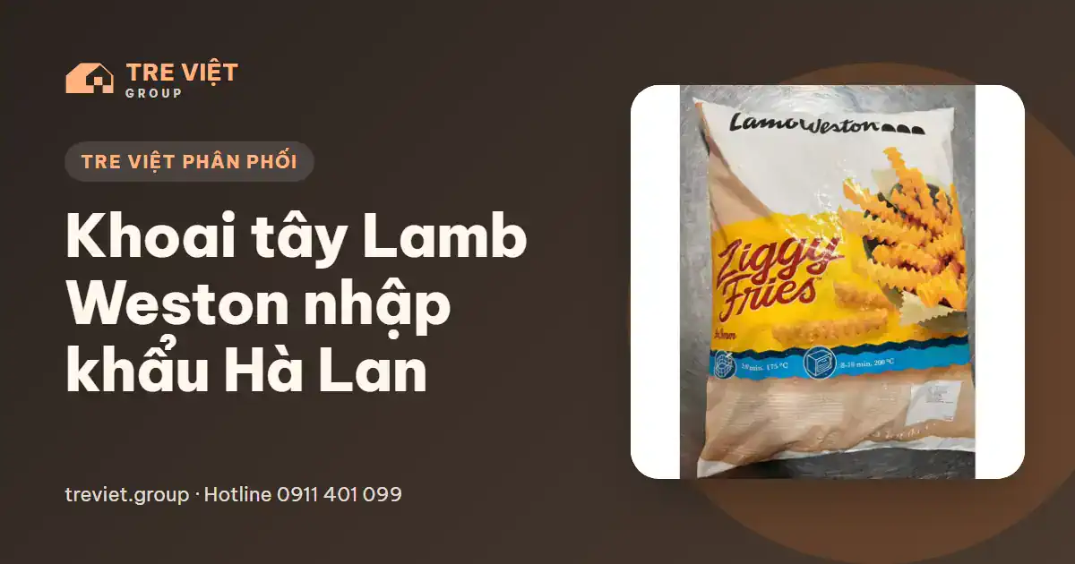 Khoai tây đông lạnh Lamb Weston nhập khẩu Hà Lan do Tre Việt Group phân phối